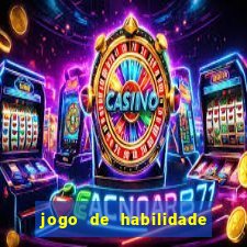 jogo de habilidade para ganhar dinheiro